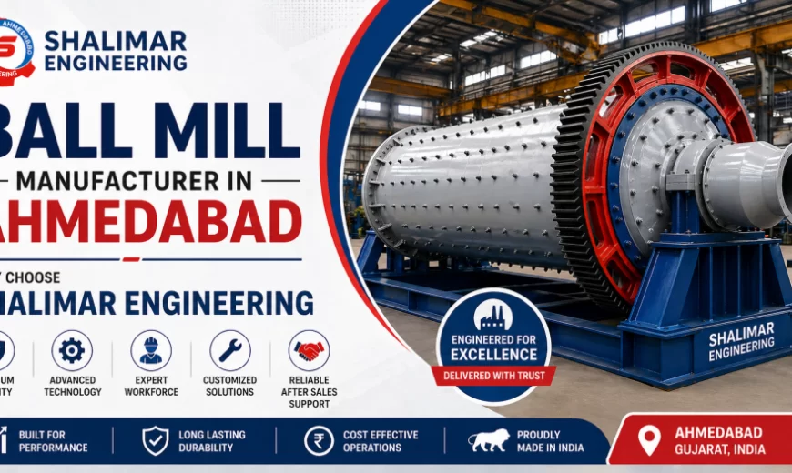 Ball Mill Manufacturer in Ahmedabad Why Choose Shalimar Engineering