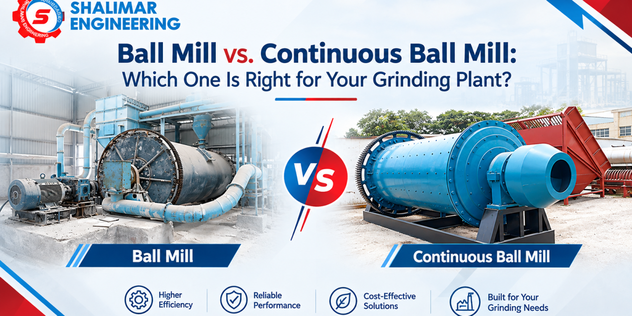 Ball Mill vs. Continuous Ball Mill: Which One Is Right for Your Grinding Plant